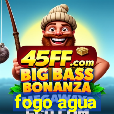 fogo agua